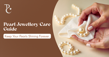 Pearl Jewellery Care Guide: Keep Your Pearls Shining Forever
